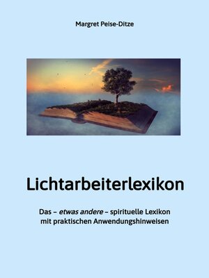 cover image of Lichtarbeiterlexikon – ein spirituelles Lexikon mit über 800 detailliert erläuterten Begriffen und Anwendungsmöglichkeiten für den Alltag.